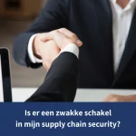is er een zwakke schakel in mijn supply chain security?